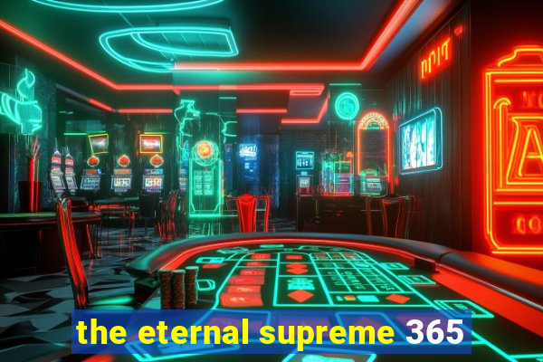 the eternal supreme 365